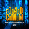 Fora Do Comum (Explicit) - MC Tavinho JP&Mc Surfista SP&Mc Vigarista&mc mulekinho&DJ DH&Otavio Henrique Neves Silva&Gabriel Henrique Da Silva Oliveira&Edson Souza Santos&Cesar Alexandre Carvalho de Souza Junior