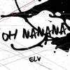 Oh Nanana (Explicit) - Elv