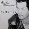Forever (Radio Mix) - DJ Dado&Michelle Weeks