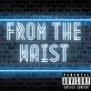 From The Waist (Explicit) - Stunna J