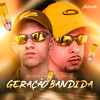 Geração Bandida (Explicit) - DJ Dzs&Mc Acácio