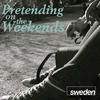 Pretending on the Weekends - Sweden