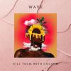 Wave - Kill Them With Colour&Wesley Marsh