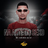 Na Arte do Sexo (Explicit) - MC Juninho Da 07&DJ Bill