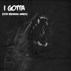 I GOTTA(feat. Breanna Marin) (Explicit) - ShotGuun Wolf&Breanna Marin