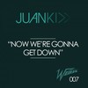 Now We're Gonna Get Down (Original Mix) - Juan Kidd