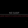 No Sleep (Explicit) - Lil Jake Nastii&Lon Lon&Byng