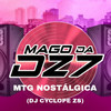 MTG NOSTÁLGICA (Explicit) - MAGO DA DZ7&DJ CYCLOPE ZS