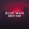 Party Time - Blue Man