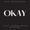 Okay (Explicit) - Human Space Machine&Max Provenzano