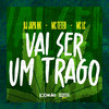 Vai Ser um Trago (Explicit) - DJ Japa NK&Mc Teteu&MC LC