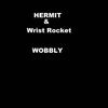 Wobbly (Explicit) - Hermit&Wrist Rocket