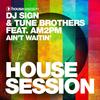 Ain't Waitin' (Who Knows Radio Edit) - DJ Sign&Tune Brothers&am2pm