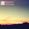 Machine - Teaman