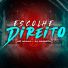 Escolhe Direito (Explicit) - MC Magno&Dj Secreto