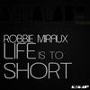 Life Is to Short - Robbie Miraux