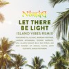 Let There Be Light (Island Vibes Remix) - Nomad&Fiji&Eli Mac&Morgan Heritage&Landon McNamara&Dionne Warwick&mya&Gladys Knight&Billy Ray Cyrus&Joe Don Rooney&John Elefante&Makua Rothman