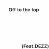 Off To The Top (Explicit) - FL Branden&Dezz