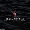 Better Off Dead (Explicit) - N.H.P Dash&N.H.P Bravooo