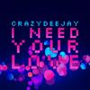 I Need Your Love (Radio Edit) - CrazYdeejay