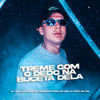 Treme Com o Dedo Na Buceta Dela (Explicit) - Dj Will Canalha&Mc Menor do Doze&MC Biel SJ&MC GW&William Douglas&Glaucio William