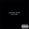 Do You (Explicit) - Young Slay