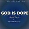 God Is Dope(feat. Alec Mcquarrie & R-Swift) - Allen W Brown&Alec Mcquarrie&R-Swift