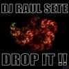 Drop It - Dj Raul Sete&Raul Rodriguez Ortega