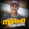 Os Maloqueiro - MC Moreno&GUSTAVO GOMES DOS SANTOS FERREIRA