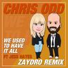 We Used To Have It All (Zaydro Remix) - Chris Odd&Jess Hayes