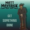 Get Something Done - Matt Maverick