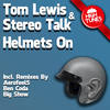 Helmets On (Big Show Remix) - Tom Lewis&Stereo Talk