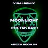 Moonlight (Tik Tok Best Part Sped Up) (Remix) - Green Neon DJ