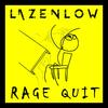 Rage Quit (Explicit) - Lazenlow