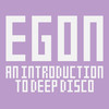 An Introduction to Deep Disco - Egon