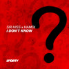 I Don't Know - Hamdi&Sir Hiss