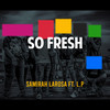 So Fresh (Explicit) - Samirah LaRosa&L.P