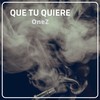 Que Tu Quiere - Onez