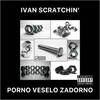 Porno Veselo Zadorno (7E2 Mix) - Ivan Scratchin'