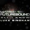 All I Know (M&F's Rolling Out DJ Mix) - Matrix & Futurebound&Luke Bingham