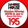 Good Old Days - Hoxton Whores&HXTN&Jay C