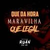 QUE DA HORA MARAVAILHA QUE LEGAL (Explicit) - DJ Ruan da VK&Wallace Ruan