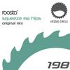 Squeeze Ma Hips (Original Mix) - Roosta