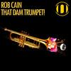 That Dam Trumpet! (Original Mix) - Rob Cain