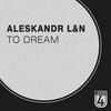 To Dream (Original Mix) - Aleskandr L&N