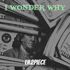 I Wonder Why (Explicit) - Lil2Piece