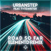 Road So Far (ElementD Remix) - Urbanstep&Tytewriter&ElementD