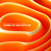 Samba de uma Nota Só - DJ Leao&Brazilian Jazz Cuts&Os Cariocas&Newton Mendonca