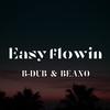 Easy Flowin (Explicit) - B-Dub&Beano