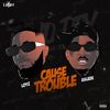 Cause Trobul (Explicit) - LOYZ&Unknown Singer